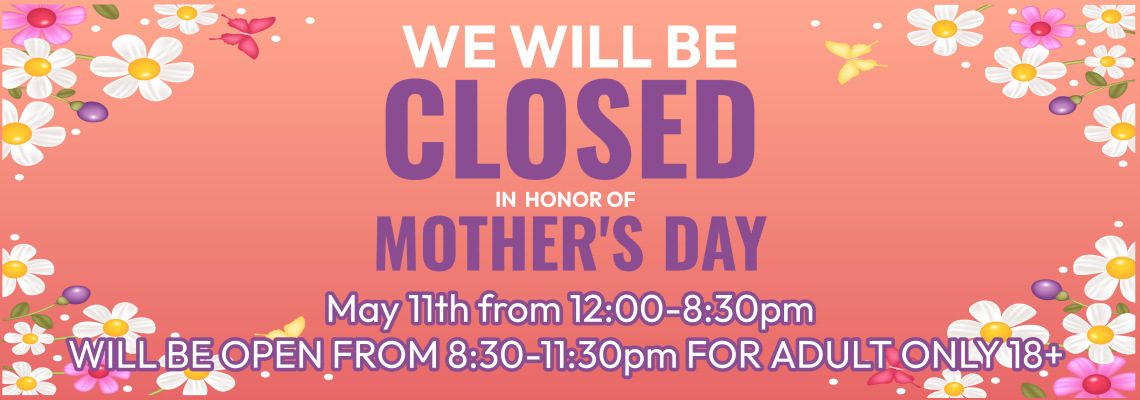 Closed For Mothers Day WED